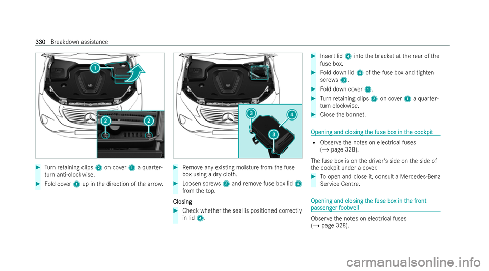 MERCEDES-BENZ EQC SUV 2022  Owners Manual #
Turn reta ining clips 2on co ver1 aqu arter-
turn anti-clockwise. #
Fold co ver1 up in the direction of the ar row. #
Remo veany existing moisture from the fuse
box using a dry clo th. #
Loosen scr 