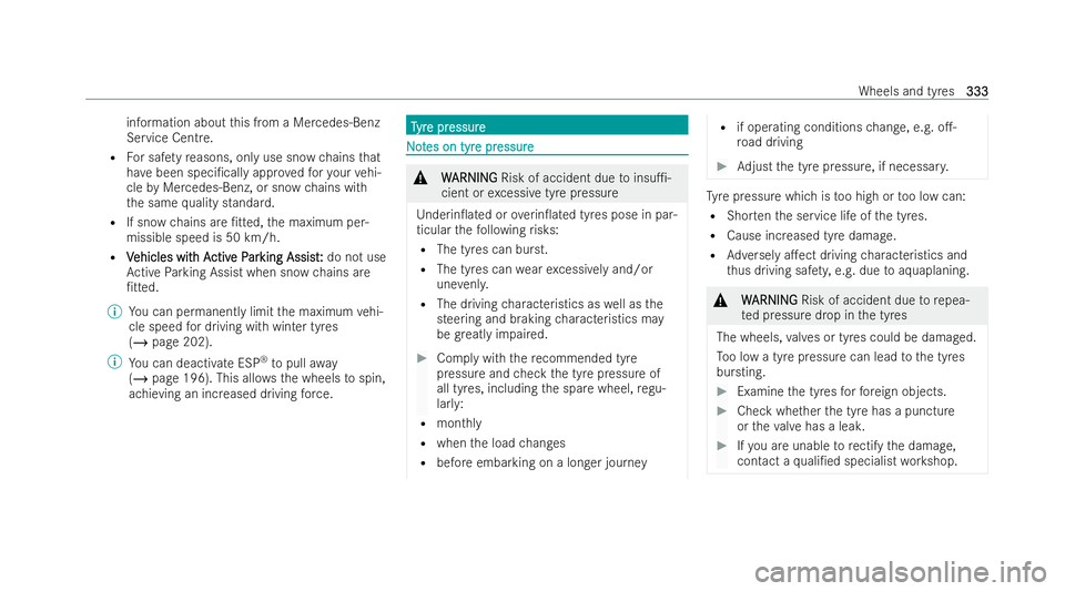 MERCEDES-BENZ EQC SUV 2022  Owners Manual information about
this from a Mercedes-Benz
Service Centre.
R For saf etyre asons, only use snow chains that
ha ve been speci/cally appr ovedfo ryo ur vehi-
cle byMercedes-Benz, or snow chains with
t