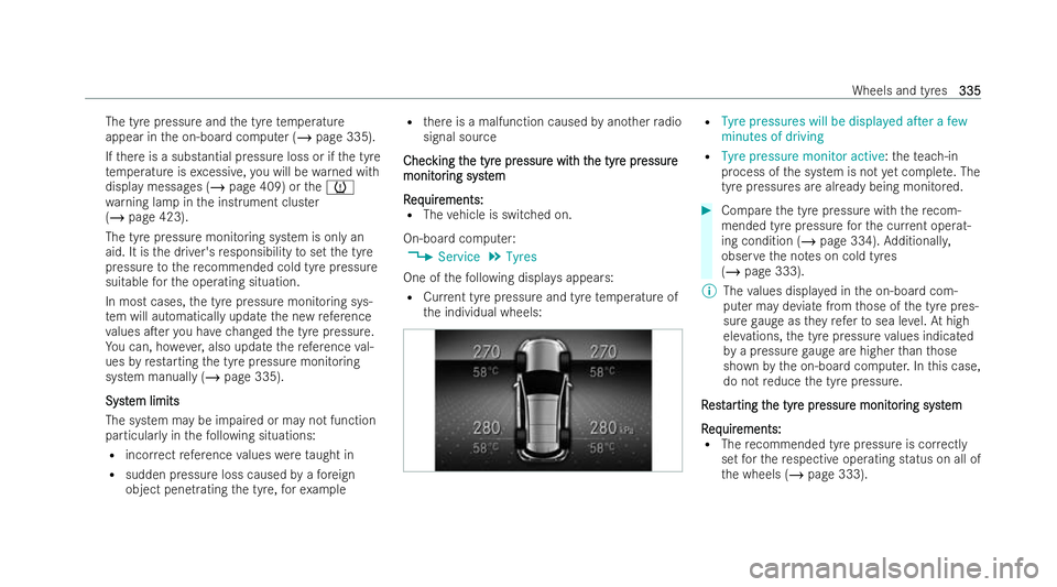 MERCEDES-BENZ EQC SUV 2022  Owners Manual The tyre pressure and
the tyre temp erature
appear in the on-board computer (/ page 335).
If th ere is a substantial pressure loss or if the tyre
te mp erature is excessive, you will be warned with
di