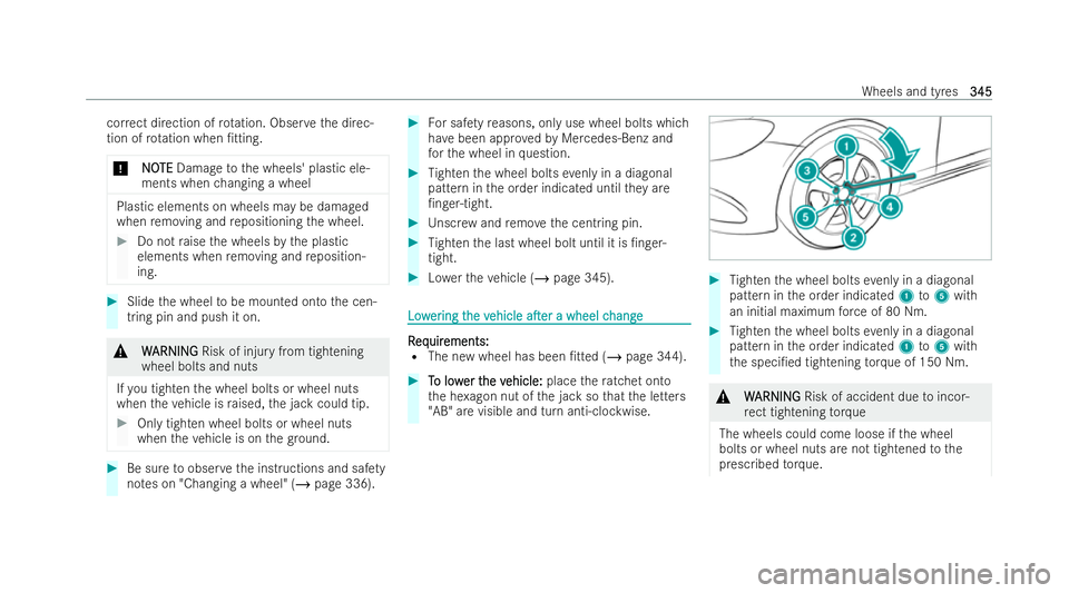 MERCEDES-BENZ EQC SUV 2022  Owners Manual cor
rect direction of rotation. Obser vethe direc-
tion of rotation when /tting.
* N
NOOTE
TE Damage tothe wheels' plastic ele-
ments when changing a wheel Plastic elements on wheels may be damag