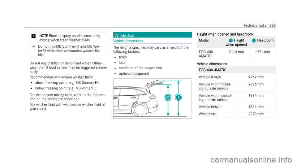 MERCEDES-BENZ EQC SUV 2022  Owners Manual *
N
N O
OTE
TE Bloc ked spr aynozzles caused by
mixing windscreen washer 0uids #
Do not mix MB SummerFit and MB Win-
te rFit with other windscreen washer 0u-
ids. Do not use distilled or de-ionised
