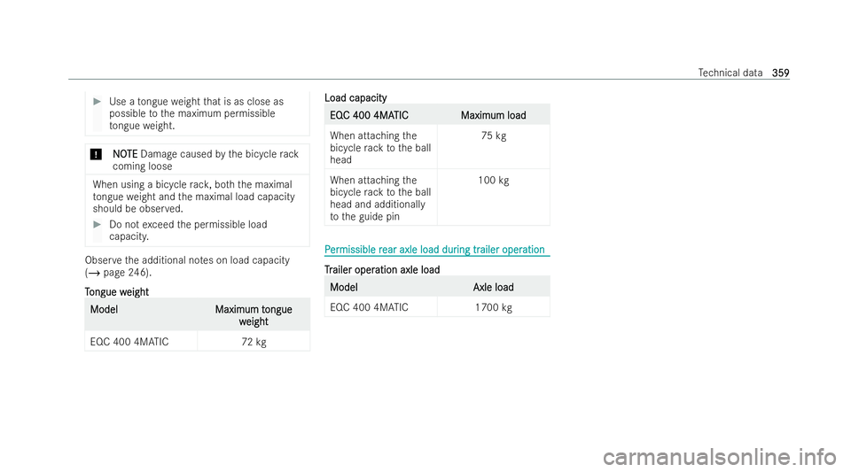 MERCEDES-BENZ EQC SUV 2022 Owners Manual #
Use a tongue weight that is as close as
possible tothe maximum permissible
to ngue weight. *
N
NO OTE
TE Damage caused bythe bicycle rack
coming loose When using a bicycle
rack , bo th th e maximal
MERCEDES-BENZ EQC SUV 2022 Owners Manual #
Use a tongue weight that is as close as
possible tothe maximum permissible
to ngue weight. *
N
NO OTE
TE Damage caused bythe bicycle rack
coming loose When using a bicycle
rack , bo th th e maximal