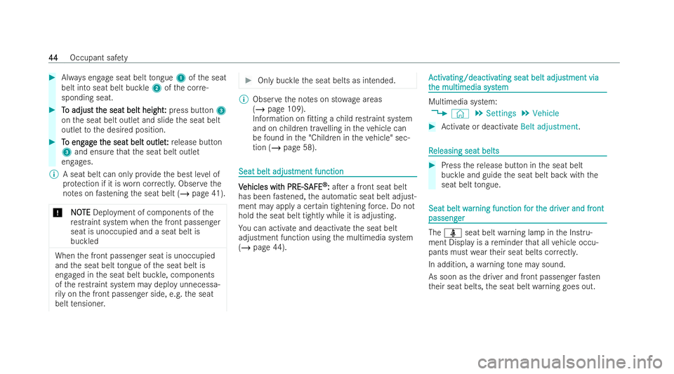 MERCEDES-BENZ EQC SUV 2022  Owners Manual #
Always engage seat belt tongue 1ofthe seat
belt into seat belt buckle 2ofthe cor re-
sponding seat. #
T
To adjus
o adjust t t the seat belt height
he seat belt height: :press button 3
on the seat be