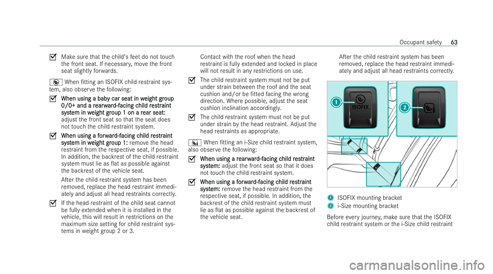 MERCEDES-BENZ EQC SUV 2022 Repair Manual O
Make sure that thech ild's feet do not touch
th e front seat. If necessar y,mo vethe front
seat slightly forw ards.
® When /tting an ISOFIX child restraint sys-
te m, also obser vethefo llowin