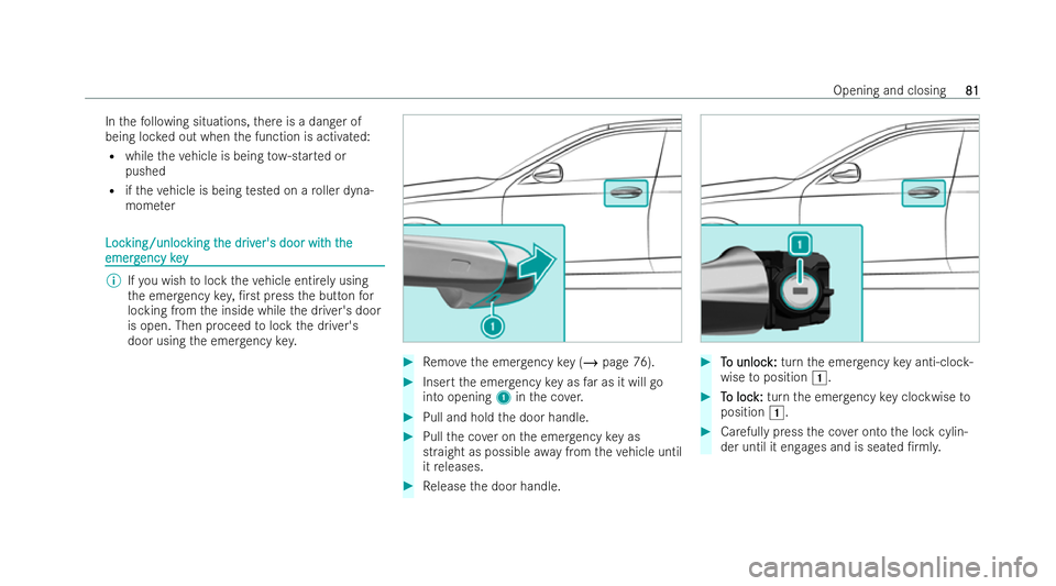 MERCEDES-BENZ EQC SUV 2022 Manual Online In
thefo llowing situations, there is a danger of
being loc ked out when the function is activated:
R while theve hicle is being tow- star ted or
pushed
R ifth eve hicle is being tested on a roller dy