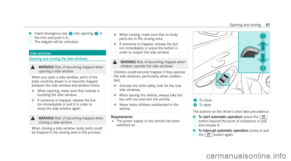 MERCEDES-BENZ EQC SUV 2022 Manual Online #
Insert emer gency key2 into opening 1in
th e trim and push it in.
The tailgate will be unloc ked. Side windo
ws
Side windo ws Opening and closing t
Opening and closing t
he side windows
he side wind