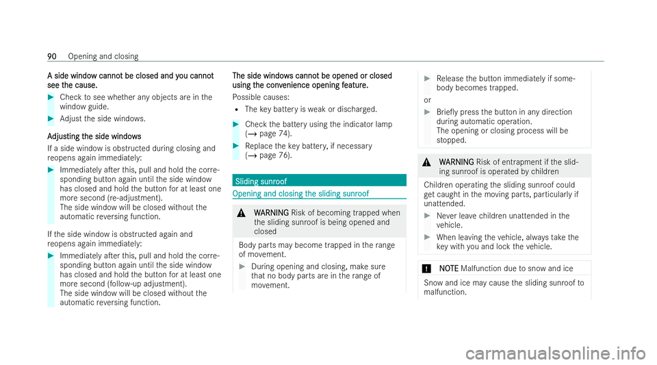 MERCEDES-BENZ EQC SUV 2022  Owners Manual A side windo
A side windo
w canno
w canno t be closed and y
t be closed and y ou cannot
ou cannot
see t
see t he cause.
he cause. #
Che cktosee whe ther any objects are in the
wind owguide. #
Adjust t