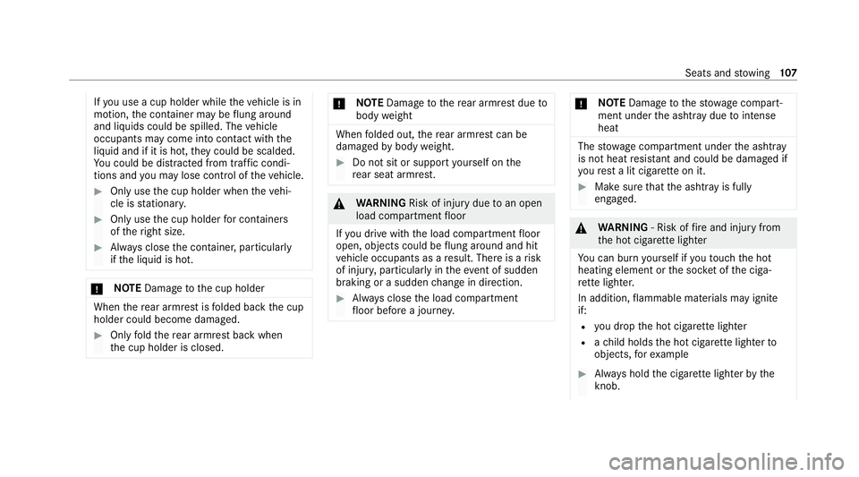MERCEDES-BENZ EQC SUV 2021  Owners Manual If
yo u use a cup holder while theve hicle is in
motion, the conta iner may be flung around
and liquids could be spilled. The vehicle
occupants may come into contact with the
liquid and if it is hot, 