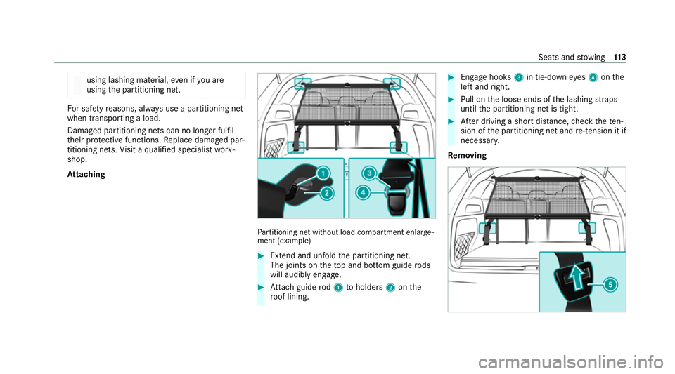 MERCEDES-BENZ EQC SUV 2021  Owners Manual using lashing material,
even if you are
using the partitioning net. Fo
r saf etyre asons, alw ays use a partitioning net
when transporting a load.
Damaged partitioning nets can no longer fulfil
th eir