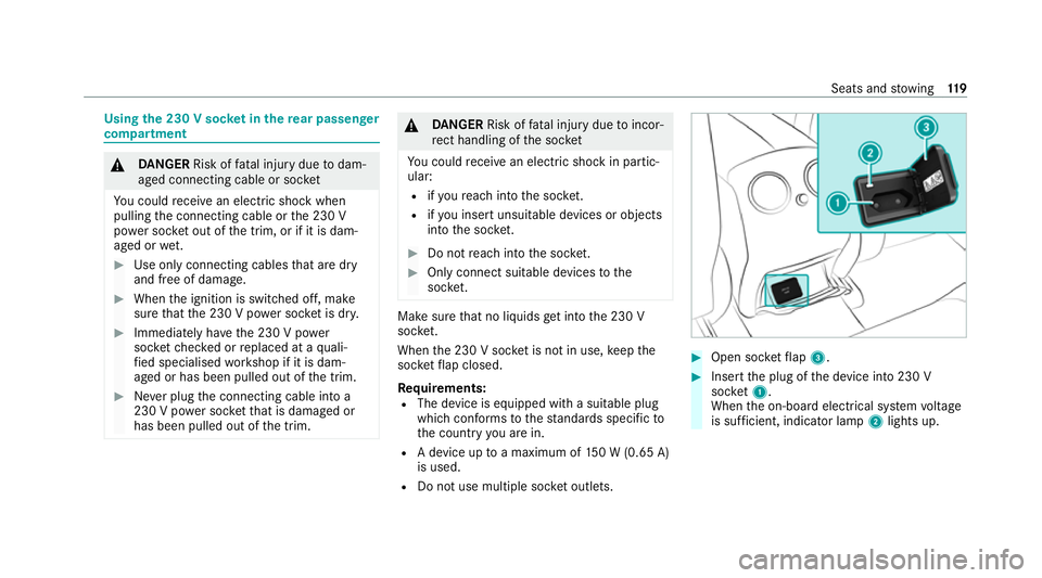MERCEDES-BENZ EQC SUV 2021 Owners Manual Using
the 230 V soc ket in the rear passenger
comp artment &
DANG ER Risk of fata l injury due todam‐
aged connecting cable or soc ket
Yo u could recei vean electric shock when
pulling the connectin MERCEDES-BENZ EQC SUV 2021 Owners Manual Using
the 230 V soc ket in the rear passenger
comp artment &
DANG ER Risk of fata l injury due todam‐
aged connecting cable or soc ket
Yo u could recei vean electric shock when
pulling the connectin