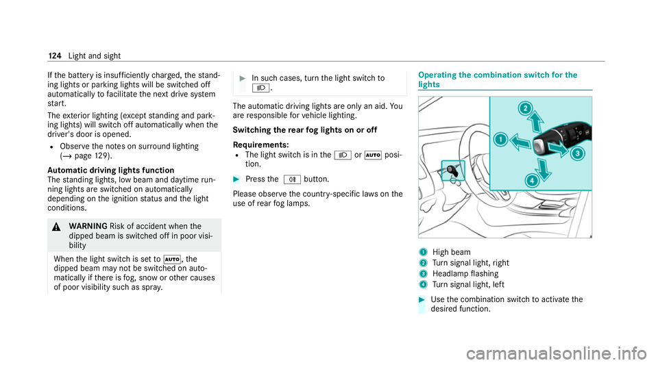 MERCEDES-BENZ EQC SUV 2021 Owners Manual If
th e battery is insuf ficiently charge d, thest and‐
ing lights or parking lights will be swit ched off
automatically tofacilitate the next drive sy stem
st art.
The exterior lighting (e xcept st MERCEDES-BENZ EQC SUV 2021 Owners Manual If
th e battery is insuf ficiently charge d, thest and‐
ing lights or parking lights will be swit ched off
automatically tofacilitate the next drive sy stem
st art.
The exterior lighting (e xcept st