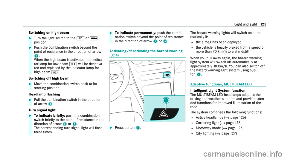 MERCEDES-BENZ EQC SUV 2021 Owners Manual Switching on high beam
#
Turn the light switch totheL orÃ
position. #
Push the combination switch be yond the
point of resis tance in the direction of ar row
1 .
When the high beam is activated, the MERCEDES-BENZ EQC SUV 2021 Owners Manual Switching on high beam
#
Turn the light switch totheL orÃ
position. #
Push the combination switch be yond the
point of resis tance in the direction of ar row
1 .
When the high beam is activated, the