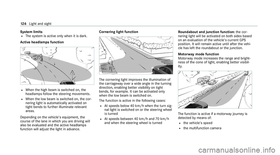MERCEDES-BENZ EQC SUV 2021 Owners Manual Sy
stem limits
R The sy stem is active only when it is dar k.
Ac tive headlamps function R
When the high beam is switched on, the
headlamp sfo llow thesteering mo vements.
R When the low beam is switc MERCEDES-BENZ EQC SUV 2021 Owners Manual Sy
stem limits
R The sy stem is active only when it is dar k.
Ac tive headlamps function R
When the high beam is switched on, the
headlamp sfo llow thesteering mo vements.
R When the low beam is switc
