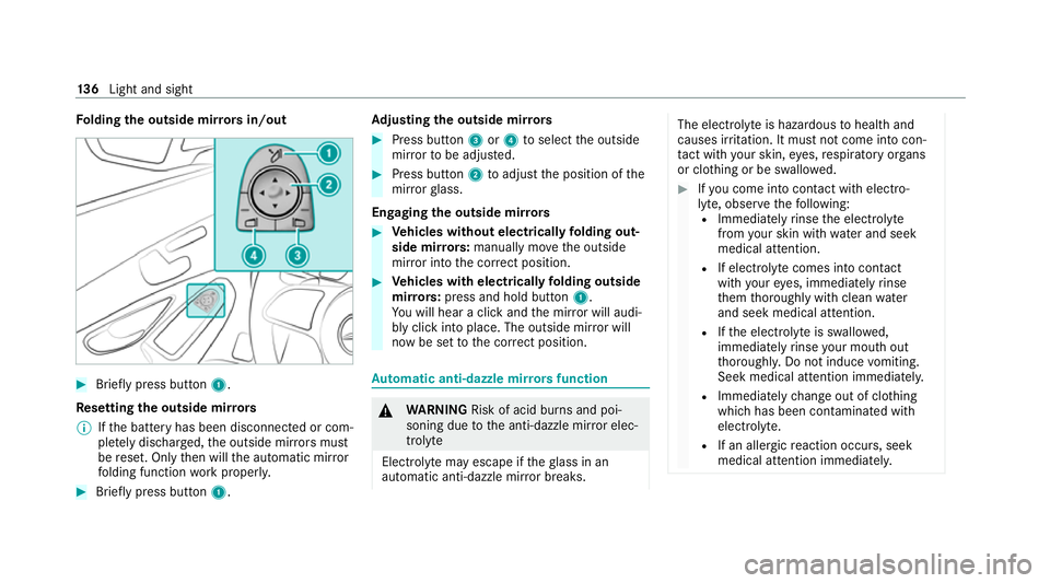 MERCEDES-BENZ EQC SUV 2021  Owners Manual Fo
lding the outside mir rors in/out #
Brief lypress button 1.
Re setting the outside mir rors
% Ifth e battery has been disconnected or com‐
ple tely discharged, the outside mir rors must
be reset.