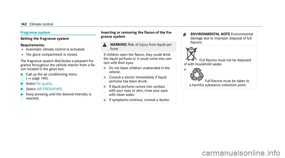 MERCEDES-BENZ EQC SUV 2021 Owners Manual Fr
ag rance sy stem Setting
the frag rance sy stem
Re quirements:
R Automatic clima tecontrol is acti vated.
R The glove compa rtment is closed.
The fragrance sy stem distributes a pleasant fra‐
gra MERCEDES-BENZ EQC SUV 2021 Owners Manual Fr
ag rance sy stem Setting
the frag rance sy stem
Re quirements:
R Automatic clima tecontrol is acti vated.
R The glove compa rtment is closed.
The fragrance sy stem distributes a pleasant fra‐
gra