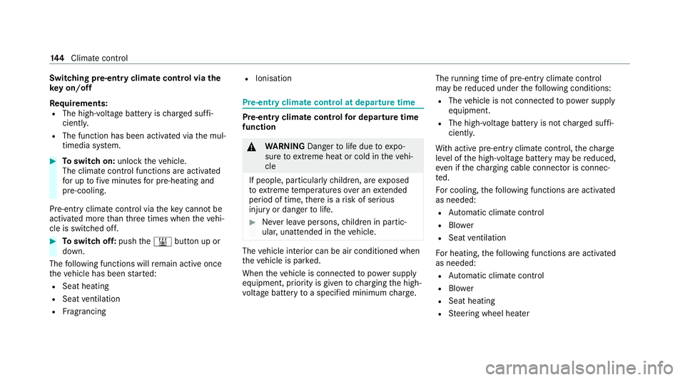 MERCEDES-BENZ EQC SUV 2021  Owners Manual Switching pre-entry climate control via
the
ke y on/off
Re quirements:
R The high- voltage battery is charge d suf fi‐
cientl y.
R The function has been activated via the mul‐
timedia sy stem. #
T