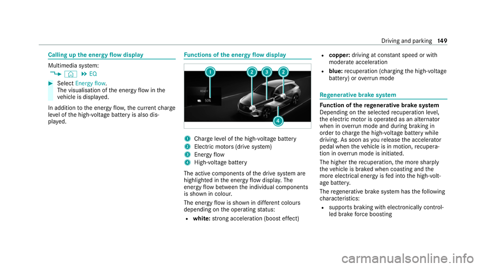 MERCEDES-BENZ EQC SUV 2021  Owners Manual Calling up
the energy flow displ ay Multimedia sy
stem:
4 © 5
EQ #
Select Energy flow.
The visualisation of the energy flow inthe
ve hicle is displa yed.
In addition tothe energy flow ,th e cur rent 