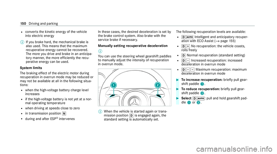 MERCEDES-BENZ EQC SUV 2021  Owners Manual R
con verts th e kinetic energy of theve hicle
into electric energy
% Ifyo u brake hard, the mechanical brake is
also used. This means that the maximum
re cuperati veenergy cann otbe reco vered.
The m