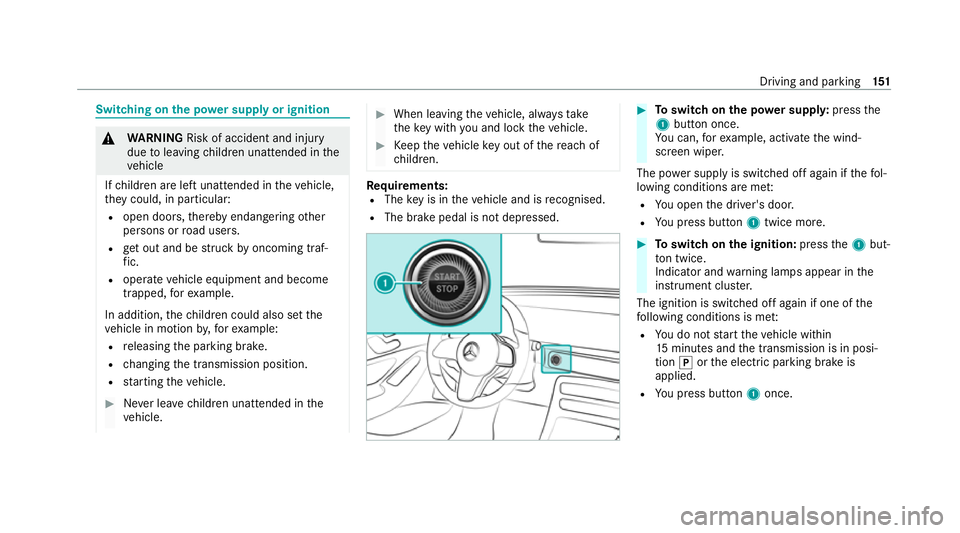 MERCEDES-BENZ EQC SUV 2021  Owners Manual Switching on
the po wer supp lyor ignition &
WARNING Risk of accident and inju ry
due toleaving children unat tended in the
ve hicle
If ch ildren are left unat tended in theve hicle,
th ey could, in p