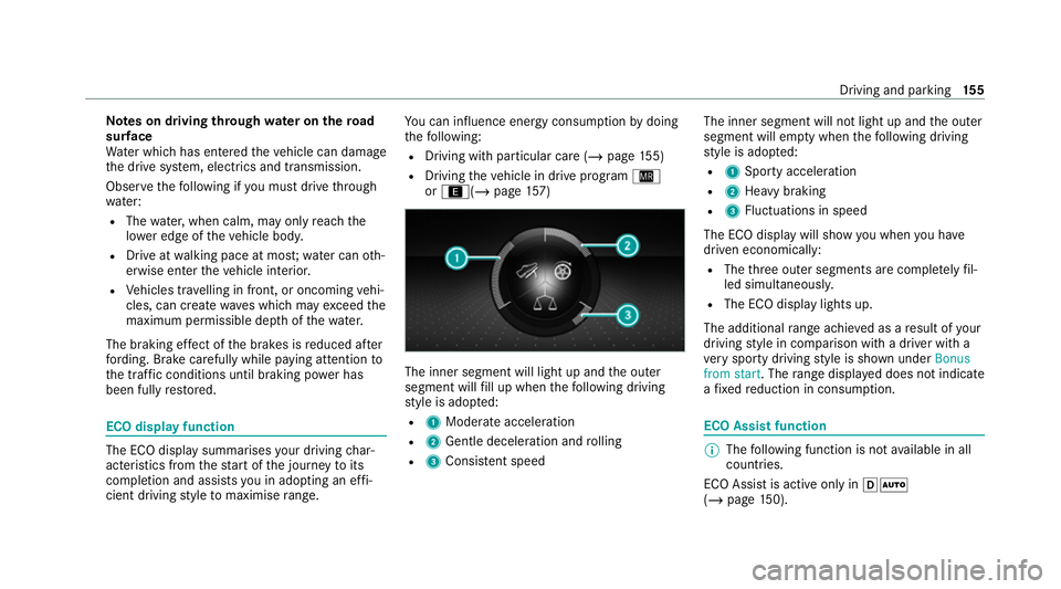 MERCEDES-BENZ EQC SUV 2021  Owners Manual Note
s on driving through water on the road
sur face
Wa ter which has entered theve hicle can damage
th e drive sy stem, electrics and transmission.
Obser vethefo llowing if you must drive thro ugh
wa