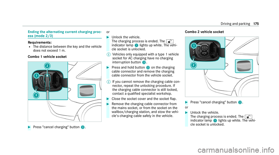 MERCEDES-BENZ EQC SUV 2021 Owners Manual Ending
the alternating cur rent charging proc‐
ess (mode 2/3) Re
quirements:
R The dis tance between theke y and theve hicle
does not exceed 1 m.
Combo 1 vehicle soc ket #
Press "cancel charging MERCEDES-BENZ EQC SUV 2021 Owners Manual Ending
the alternating cur rent charging proc‐
ess (mode 2/3) Re
quirements:
R The dis tance between theke y and theve hicle
does not exceed 1 m.
Combo 1 vehicle soc ket #
Press "cancel charging