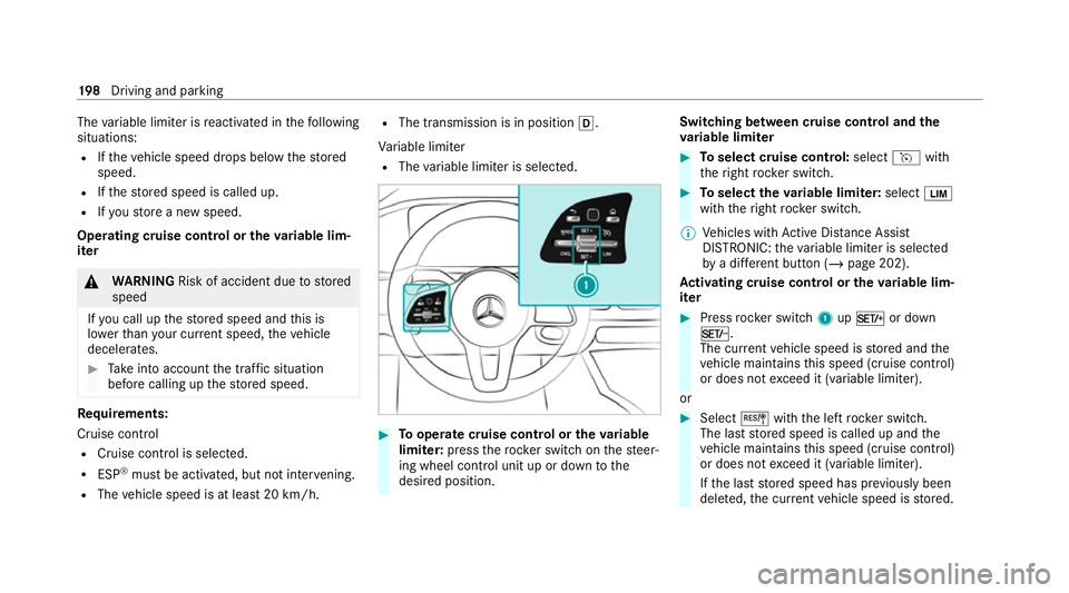 MERCEDES-BENZ EQC SUV 2021  Owners Manual The
variable limiter is reactivated in thefo llowing
situations:
R Ifth eve hicle speed drops below thestored
speed.
R Ifth estored speed is called up.
R Ifyo ustore a new speed.
Operating cruise cont