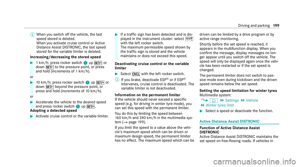MERCEDES-BENZ EQC SUV 2021  Owners Manual %
When you swit choff theve hicle, the last
speed stored is dele ted.
When you activate cruise cont rol or Active
Dis tance Assi stDISTRONIC, the last speed
st ored forth eva riable limiter is dele te