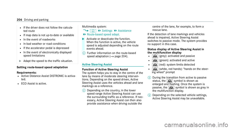 MERCEDES-BENZ EQC SUV 2021  Owners Manual R
Ifth e driver does not follow the calcula‐
te dro ute
R If map data is not up-to-date or available
R Intheeve nt of roadwor ks
R In bad weather or road conditions
R Ifth e accelera tor pedal is de