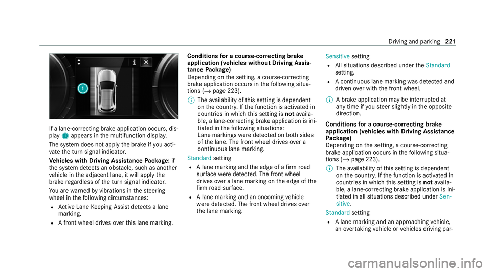 MERCEDES-BENZ EQC SUV 2021  Owners Manual If a lane-cor
recting brake application occu rs, dis‐
play 1appears in the multifunction displa y.
The sy stem does not apply the brake if you acti‐
va te the turn signal indicator.
Ve hicles with