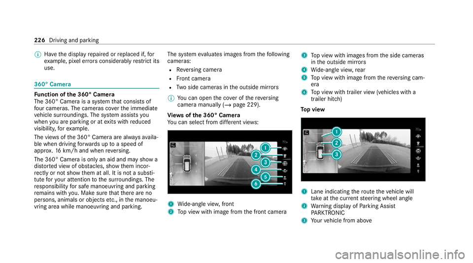 MERCEDES-BENZ EQC SUV 2021  Owners Manual %
Have the display repaired or replaced if, for
ex ample, pixel er rors considerably restrict its
use. 360° Came
ra Fu
nction of the 360° Camera
The 360° Camera is a sy stem that consists of
fo ur 
