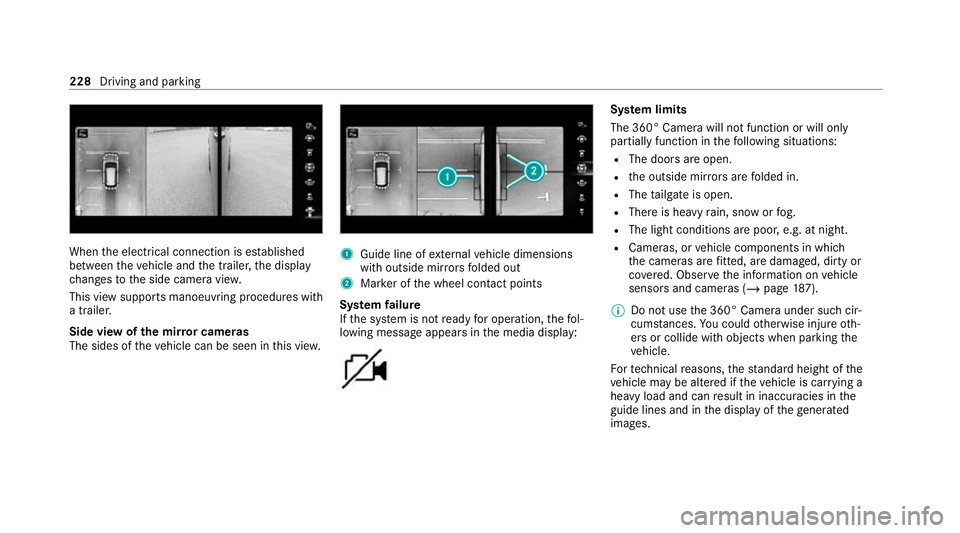 MERCEDES-BENZ EQC SUV 2021  Owners Manual When
the electrical connection is es tablished
between theve hicle and the trailer, the display
ch anges tothe side camera vie w.
This view supports manoeuvring procedures with
a trailer.
Side view of