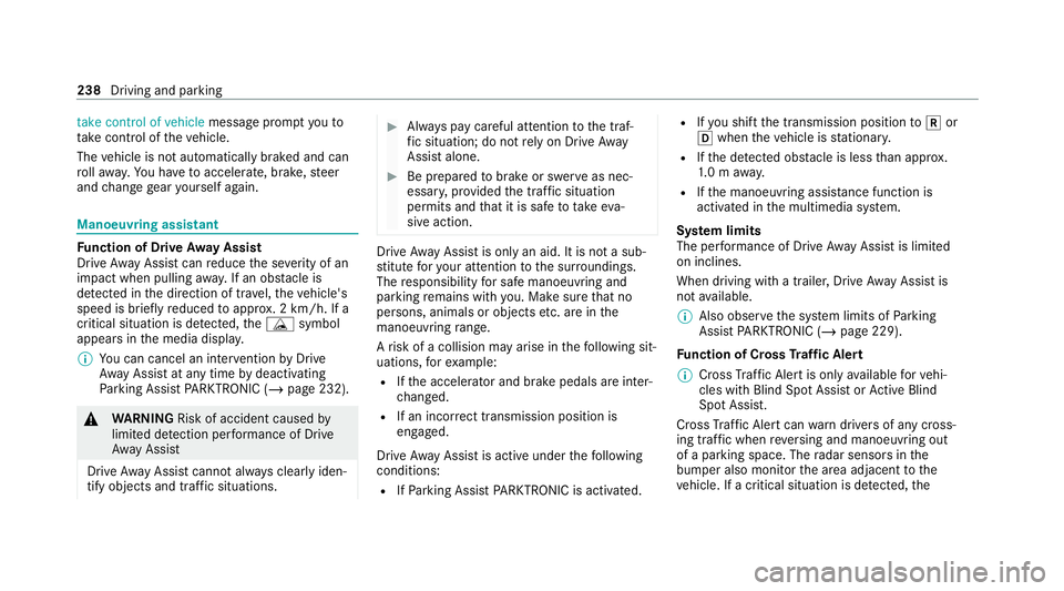 MERCEDES-BENZ EQC SUV 2021  Owners Manual take control of vehicle
messageprom ptyouto
ta ke control of theve hicle.
The vehicle is not automatically braked and can
ro llaw ay.Yo u ha vetoaccelerate, brake, steer
and change gear yourself again