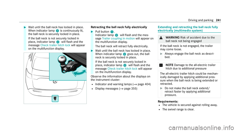 MERCEDES-BENZ EQC SUV 2021  Owners Manual #
Wait until the ball neck has loc ked in place.
When indicator lamp 2is continuously lit,
th e ball neck is securely loc ked in place.
If th e ball neck is not securely loc ked in
place, indicator la