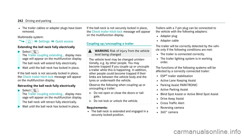 MERCEDES-BENZ EQC SUV 2021  Owners Manual R
The trailer cables or adap ter plugs ha vebeen
re mo ved.
Multimedia sy stem:
4 © 5
Settings 5
Quick access
Extending the ball neck fully electrically #
Select Ü.
The Trailer coupling extending…