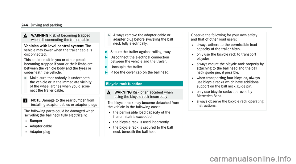 MERCEDES-BENZ EQC SUV 2021  Owners Manual &
WARNING Risk of becoming trapped
when disconnecting the trailer cable
Ve hicles with le vel control sy stem: The
ve hicle may lo wer when the trailer cable is
disconnected.
This could result in you 