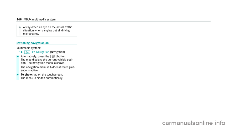 MERCEDES-BENZ EQC SUV 2021 Owners Manual #
Alw ayske ep an eye on the actual traf fic
situation when car rying out all driving
manoeuvres. Switching navigation on
Multimedia sy
stem:
4 © 5
Navigation (Navigation) #
Alternatively: press thez MERCEDES-BENZ EQC SUV 2021 Owners Manual #
Alw ayske ep an eye on the actual traf fic
situation when car rying out all driving
manoeuvres. Switching navigation on
Multimedia sy
stem:
4 © 5
Navigation (Navigation) #
Alternatively: press thez