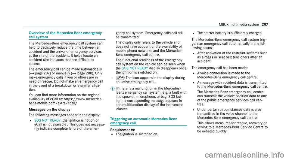 MERCEDES-BENZ EQC SUV 2021  Owners Manual Overview of
the Mercedes-Benz emer gency
call sy stem The Mercedes-Benz emer
gency call sy stem can
help todecisively reduce the time between an
accident and the ar riva l of emer gency services
at th