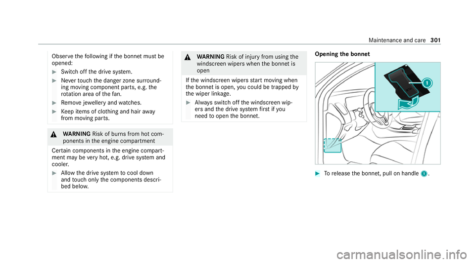 MERCEDES-BENZ EQC SUV 2021  Owners Manual Obser
vethefo llowing if the bonn etmust be
opened: #
Switch off the drive sy stem. #
Neverto uch the danger zone sur round‐
ing moving co mponent parts, e.g. the
ro tation area of thefa n. #
Remo v