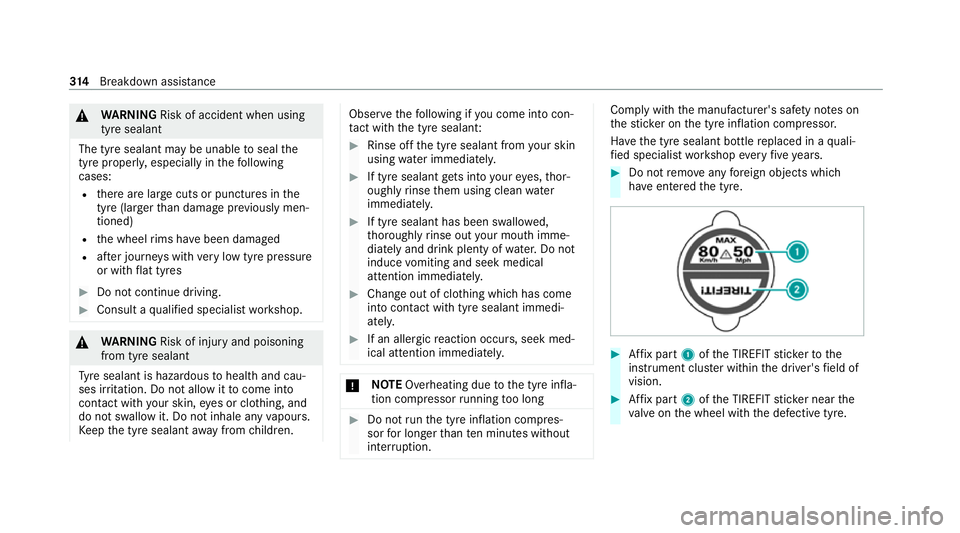 MERCEDES-BENZ EQC SUV 2021  Owners Manual &
WARNING Risk of accident when using
tyre sealant
The tyre sealant may be unable toseal the
tyre proper ly, especially in thefo llowing
cases:
R there are large cuts or punctures in the
tyre (larger 