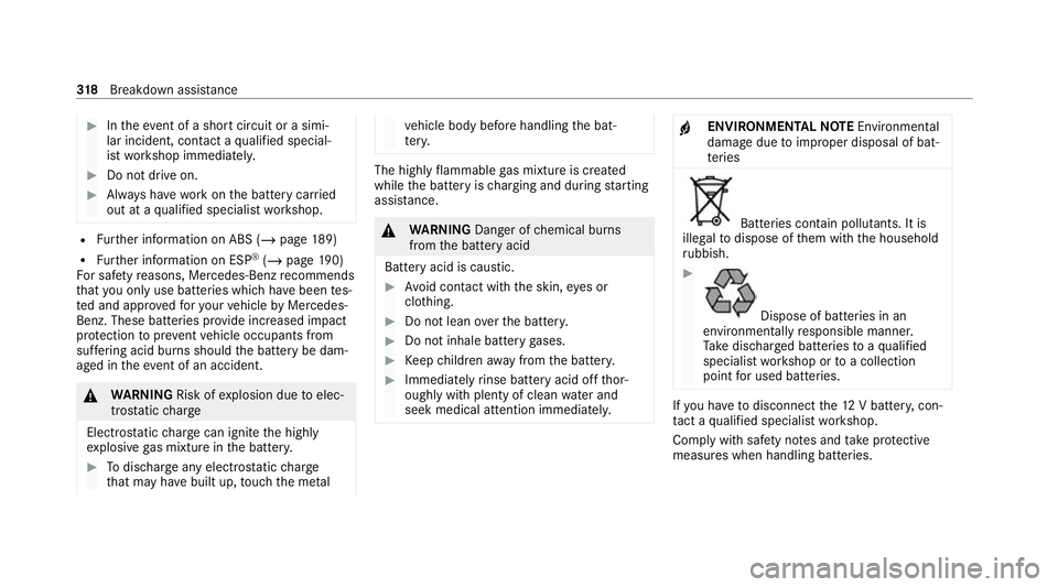 MERCEDES-BENZ EQC SUV 2021  Owners Manual #
Intheeve nt of a sho rtcircuit or a simi‐
lar incident, contact a qualified special‐
ist workshop immediately. #
Do not drive on. #
Alw ays ha vewo rkon the battery car ried
out at a qualified s