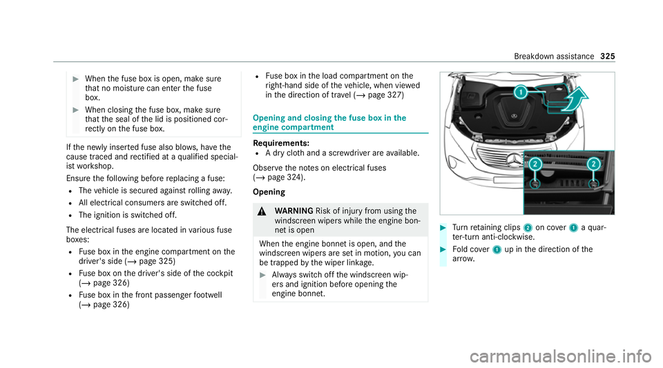 MERCEDES-BENZ EQC SUV 2021 User Guide #
When the fuse box is open, make sure
th at no moisture can enter the fuse
box. #
When closing the fuse box, make sure
th at the seal of the lid is positioned cor‐
re ctly on the fuse box. If
th e 