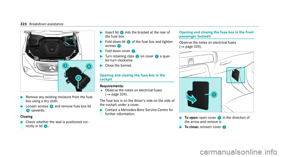 MERCEDES-BENZ EQC SUV 2021  Owners Manual #
Remo veany existing moisture from the fuse
box using a dry clo th.#
Loosen scr ews3 and remo vefuse box lid
4 upwards.
Closing #
Che ckwhe ther the seal is positioned cor‐
re ctly in lid 4. #
Inse