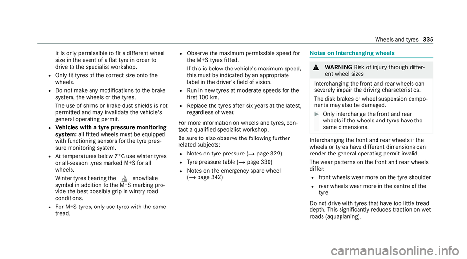 MERCEDES-BENZ EQC SUV 2021  Owners Manual It is only permissible
tofit a di fferent wheel
size in theev ent of a flat tyre in order to
drive tothe specialist workshop.
R Only fit tyres of the cor rect size onto the
wheels.
R Do not make any m