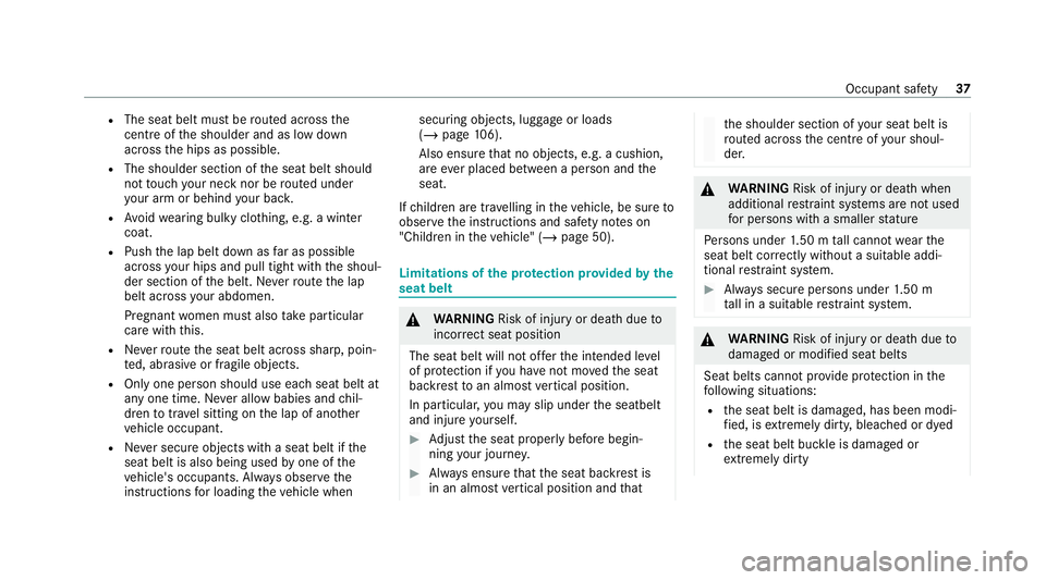 MERCEDES-BENZ EQC SUV 2021 Owners Guide R
The seat belt must be routed across the
centre of the shoulder and as low down
across the hips as possible.
R The shoulder section of the seat belt should
not touch your ne cknor be routed under
yo MERCEDES-BENZ EQC SUV 2021 Owners Guide R
The seat belt must be routed across the
centre of the shoulder and as low down
across the hips as possible.
R The shoulder section of the seat belt should
not touch your ne cknor be routed under
yo