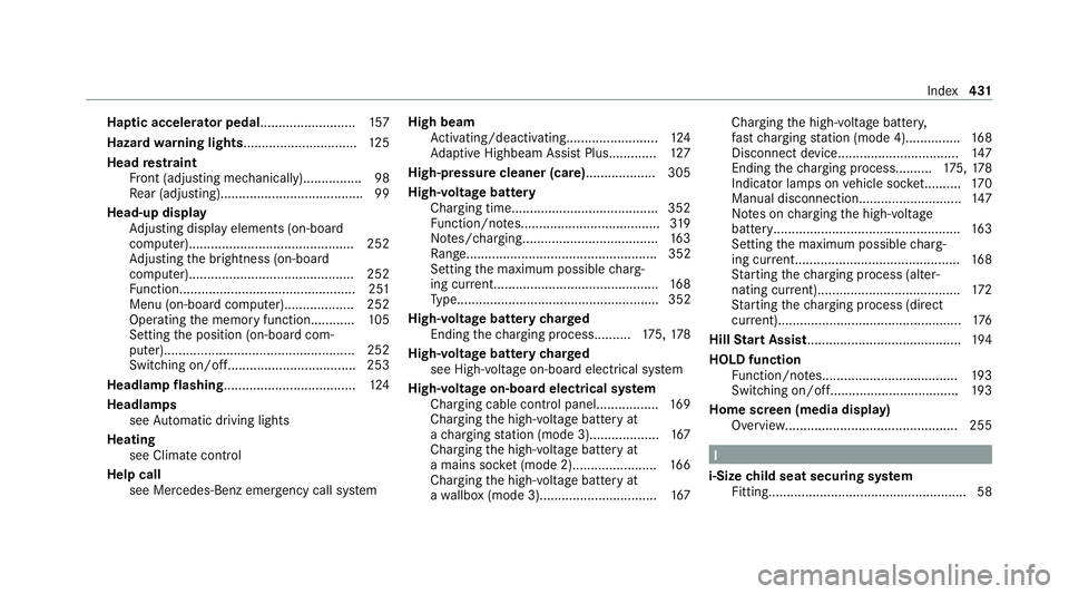 MERCEDES-BENZ EQC SUV 2021 Owners Manual Haptic accelerator pedal
..........................157
Hazard warning lights.............................. .125
Head restra int
Fr ont (adjusting mechanically)................ 98
Re ar (adjusting).... MERCEDES-BENZ EQC SUV 2021 Owners Manual Haptic accelerator pedal
..........................157
Hazard warning lights.............................. .125
Head restra int
Fr ont (adjusting mechanically)................ 98
Re ar (adjusting)....
