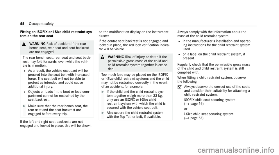 MERCEDES-BENZ EQC SUV 2021 Repair Manual Fi
tting an ISOFIX or i‑Size child restra int sys‐
te m on the rear seat &
WARNING Risk of accident if there ar
ben chseat, rear seat and seat backrest
are not engaged
The rear ben chseat, rear se
