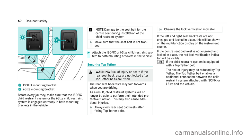 MERCEDES-BENZ EQC SUV 2021 Repair Manual 1
ISOFIX mounting brac ket
2 i‑Size mounting brac ket
Before every journe y,make sure that the ISOFIX
ch ild restra int sy stem or the i‑Size child restra int
sy stem is engaged cor rectly in bo t