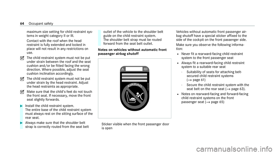 MERCEDES-BENZ EQC SUV 2021 Repair Manual maximum size setting
forch ild restra int sys‐
te ms in weight category II or III.
Contact with thero of when the head
re stra int is fully extended and lo cked in
place will not result in any restr