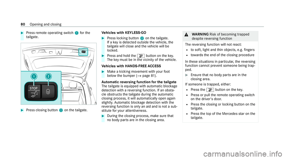 MERCEDES-BENZ EQC SUV 2021 Manual Online #
Press remo teoperating switch 1forthe
ta ilgate. #
Press closing button 1ontheta ilgate. Ve
hicles with KEYLESS-GO #
Press locking button 2ontheta ilgate.
If a key is de tected outside theve hicle, MERCEDES-BENZ EQC SUV 2021 Manual Online #
Press remo teoperating switch 1forthe
ta ilgate. #
Press closing button 1ontheta ilgate. Ve
hicles with KEYLESS-GO #
Press locking button 2ontheta ilgate.
If a key is de tected outside theve hicle,