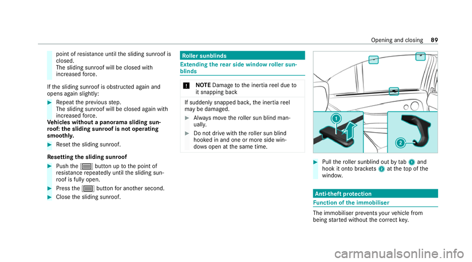 MERCEDES-BENZ EQC SUV 2021  Owners Manual point of
resis tance until the sliding sunroof is
closed.
The sliding sunroof will be closed with
increased forc e.
If th e sliding sunroof is obstructed again and
opens again slightly: #
Repeat the p